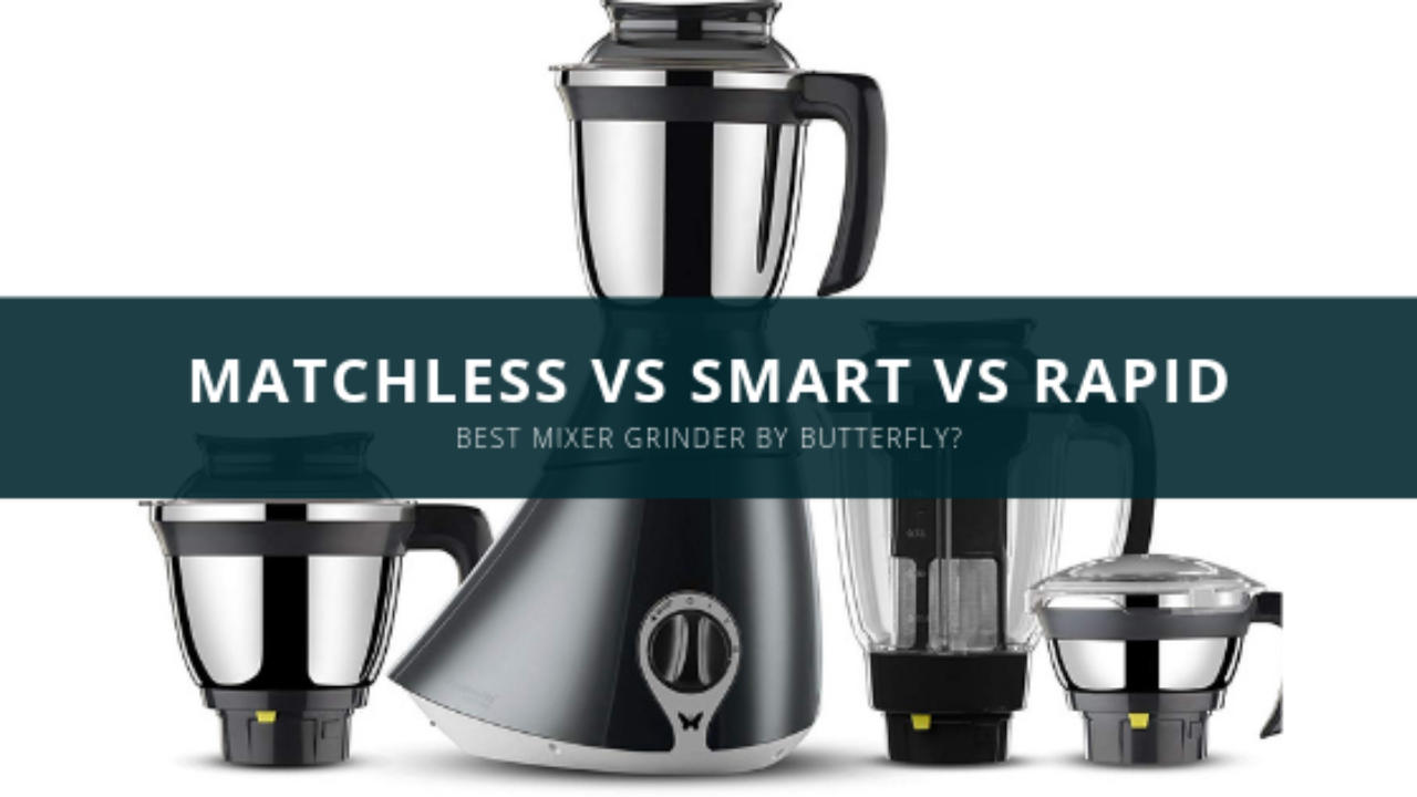 butterfly smart vs matchless vs rapid mixer grinder review butterfly smart vs matchless vs rapid