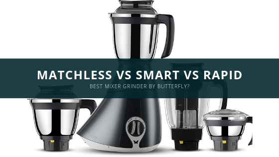 Butterfly Smart vs Matchless vs Rapid Mixer Grinder