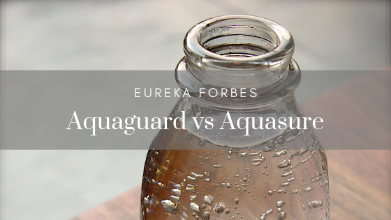 Aquaguard vs Aquasure by Eureka Forbes - Comparison & Differences
