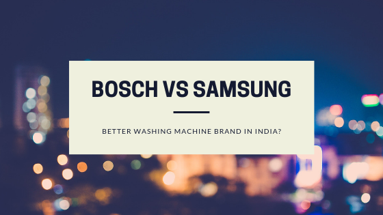 Bosch vs Samsung Washing Machines in India - Review and comparison basis features, price, performance