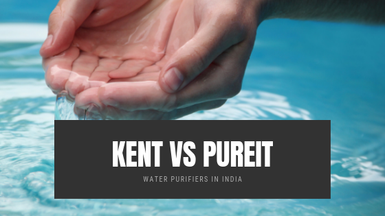 Kent vs PureIt Water Purifiers