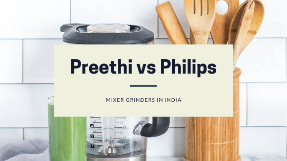 Preethi vs Philips – Better Mixer Grinder Brand in India