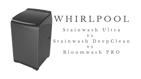 Whirlpool Stainwash Ultra vs DeepClean vs Bloomwash PRO