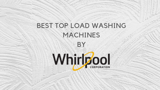 Best Whirlpool Top Load Washing Machines in India