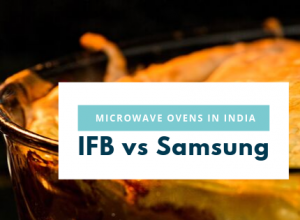 IFB vs Samsung Microwaves in India - Comparision of Microwave Oven Brands