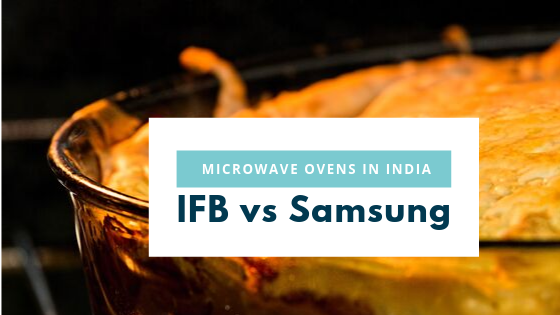 IFB vs Samsung Microwaves in India - Comparision of Microwave Oven Brands