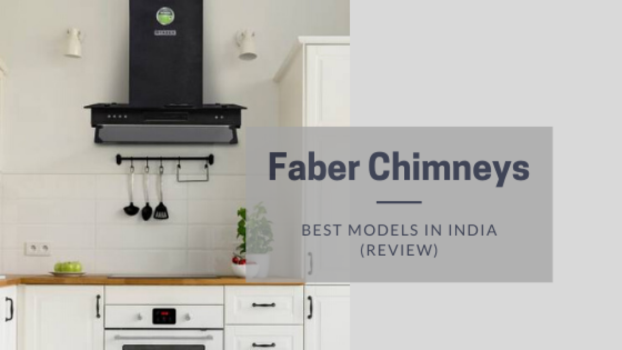 Top 25] Best Faber Kitchen Chimneys in India [Worth Buying   Answered]